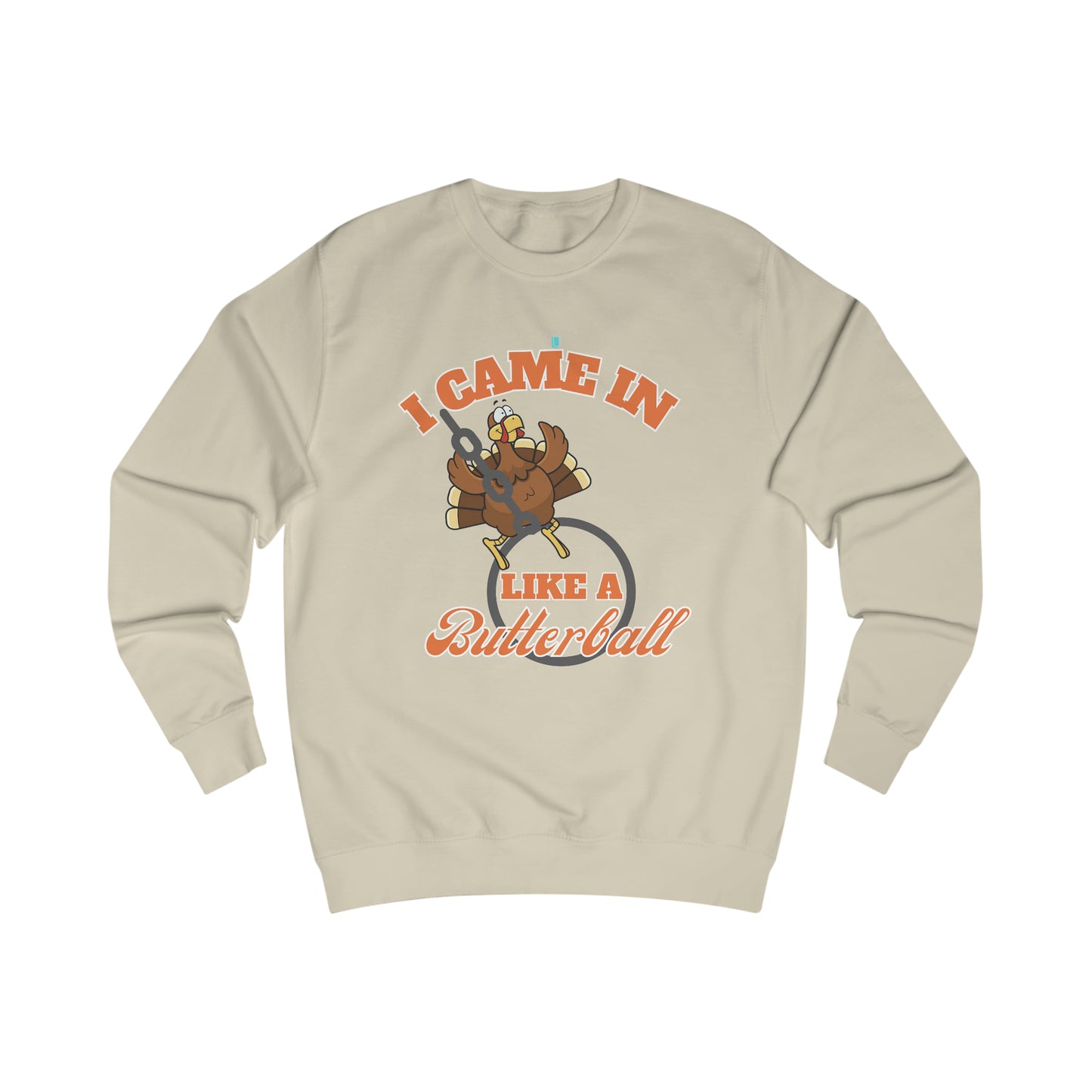 I Came In Like a Butterball' Sweatshirt: Thanksgiving Humor in Cozy Style