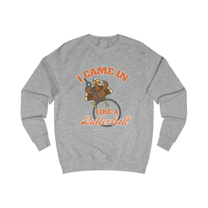 I Came In Like a Butterball' Sweatshirt: Thanksgiving Humor in Cozy Style