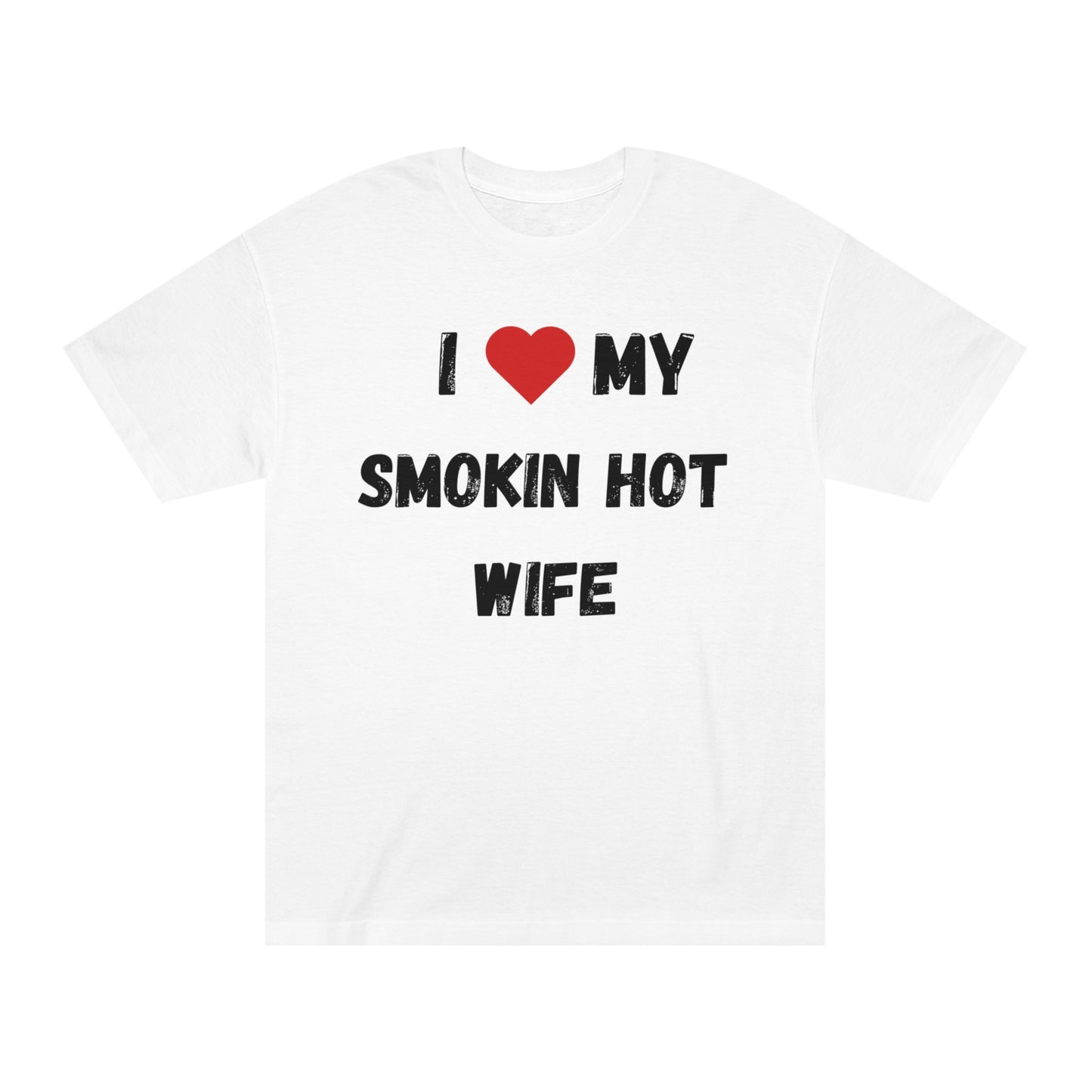 I LOVE MY SMOKIN HOT WIFE T-Shirt